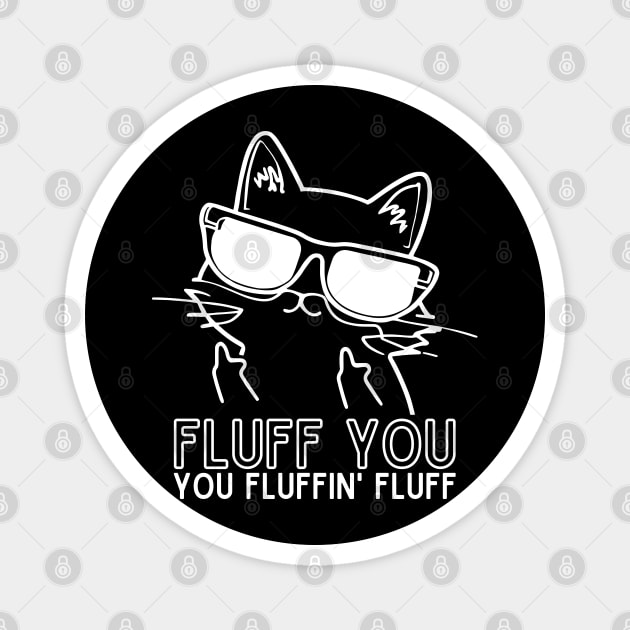 Fluff You You Fluffin Magnet by TeeTypo
